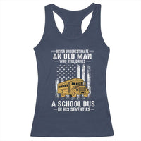 Funny School Bus Driver Racerback Tank Top Never Underestimate an Old Man Who Still Drives A School Bus