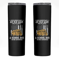 Funny School Bus Driver Skinny Tumbler Never Underestimate an Old Man Who Still Drives A School Bus