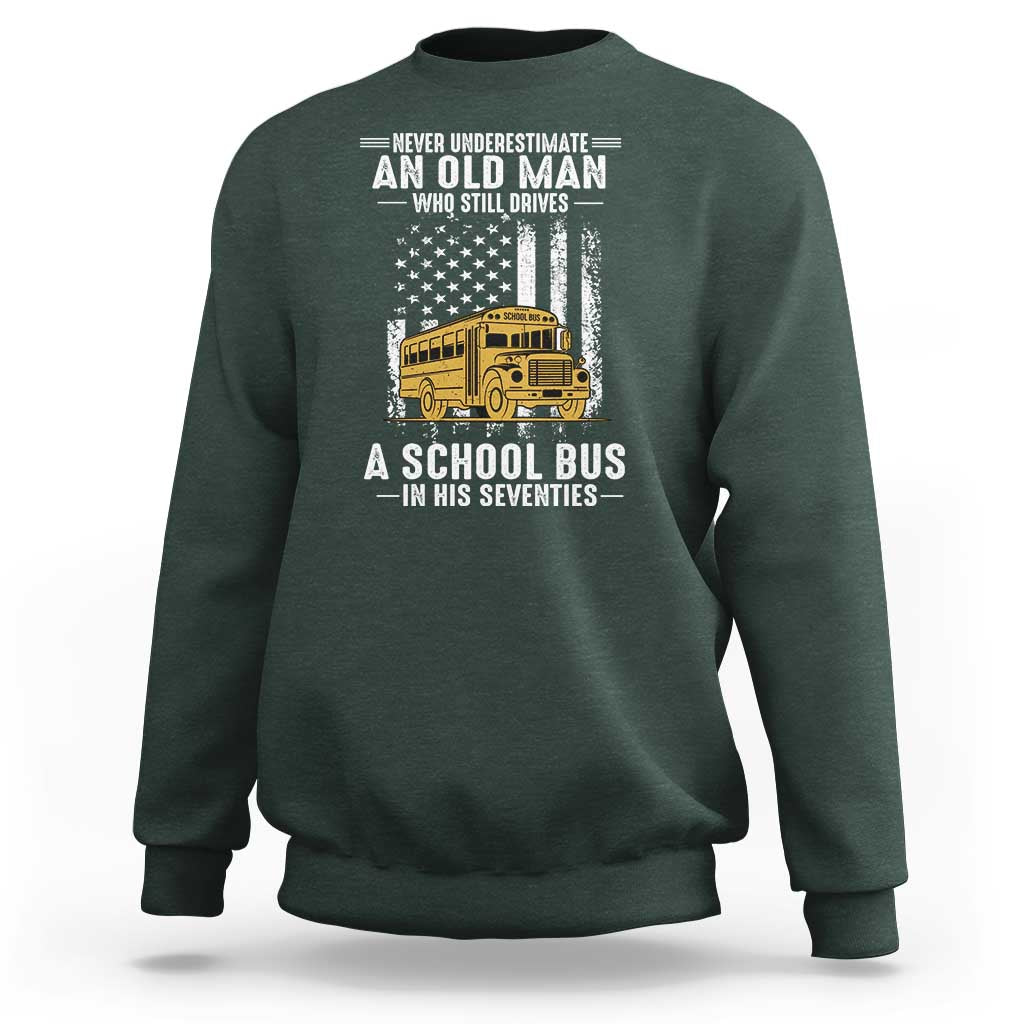 Funny School Bus Driver Sweatshirt Never Underestimate an Old Man Who Still Drives A School Bus