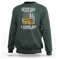 Funny School Bus Driver Sweatshirt Never Underestimate an Old Man Who Still Drives A School Bus