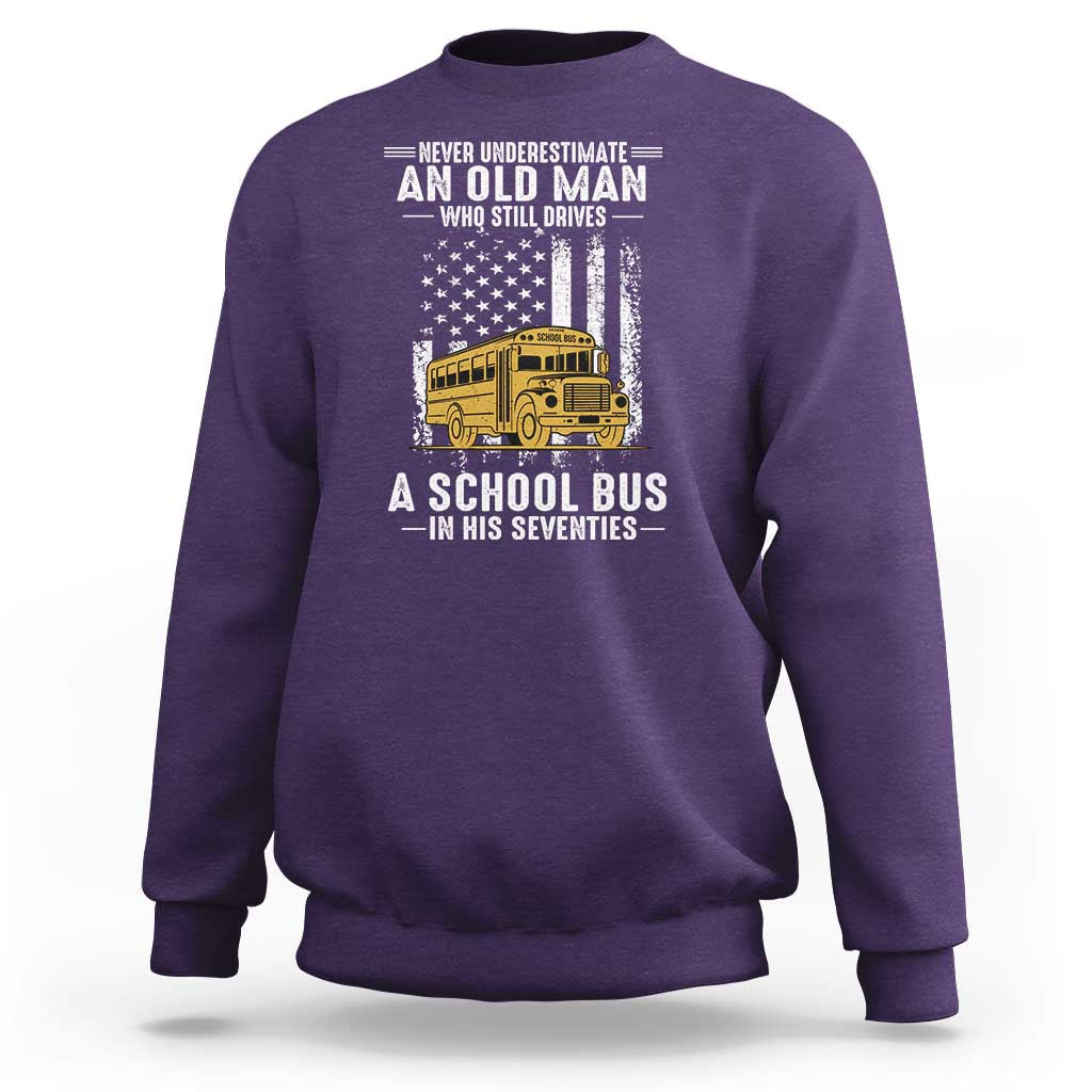 Funny School Bus Driver Sweatshirt Never Underestimate an Old Man Who Still Drives A School Bus