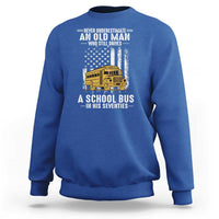 Funny School Bus Driver Sweatshirt Never Underestimate an Old Man Who Still Drives A School Bus