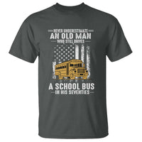 Funny School Bus Driver T Shirt Never Underestimate an Old Man Who Still Drives A School Bus