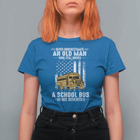 Funny School Bus Driver T Shirt For Women Never Underestimate an Old Man Who Still Drives A School Bus