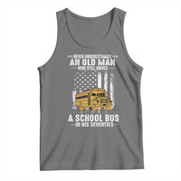 Funny School Bus Driver Tank Top Never Underestimate an Old Man Who Still Drives A School Bus