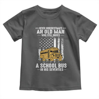 Funny School Bus Driver Toddler T Shirt Never Underestimate an Old Man Who Still Drives A School Bus
