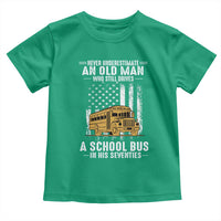 Funny School Bus Driver Toddler T Shirt Never Underestimate an Old Man Who Still Drives A School Bus