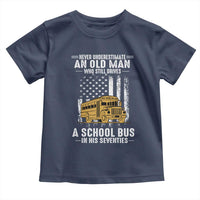 Funny School Bus Driver Toddler T Shirt Never Underestimate an Old Man Who Still Drives A School Bus