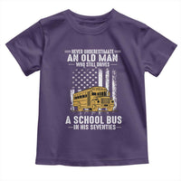 Funny School Bus Driver Toddler T Shirt Never Underestimate an Old Man Who Still Drives A School Bus
