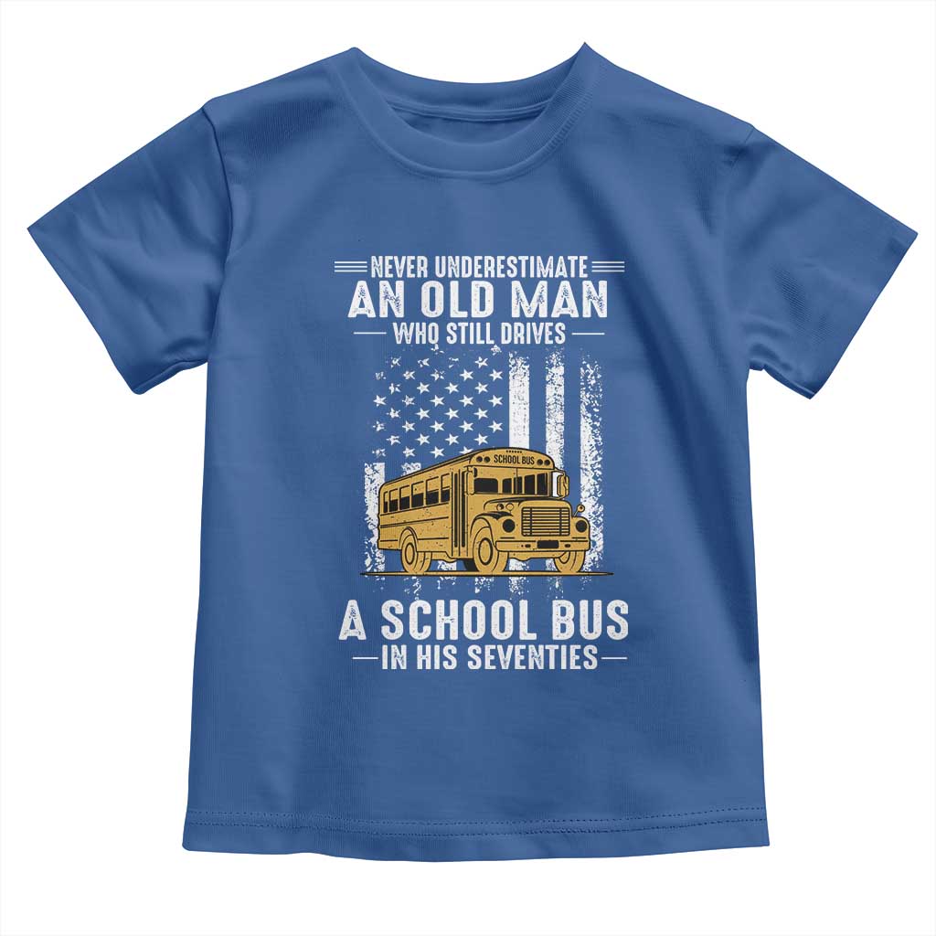 Funny School Bus Driver Toddler T Shirt Never Underestimate an Old Man Who Still Drives A School Bus