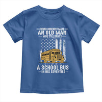Funny School Bus Driver Toddler T Shirt Never Underestimate an Old Man Who Still Drives A School Bus