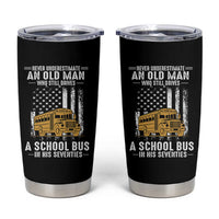 Funny School Bus Driver Tumbler Cup Never Underestimate an Old Man Who Still Drives A School Bus