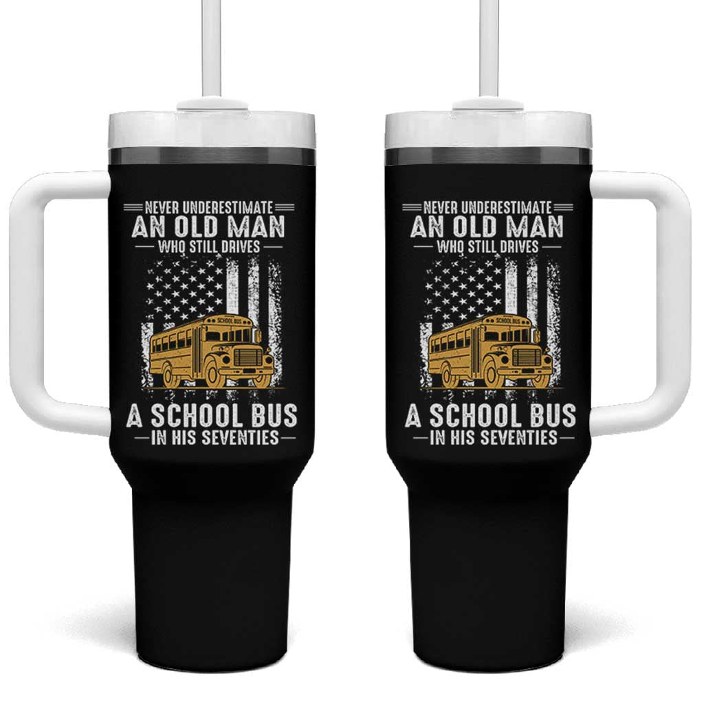 Funny School Bus Driver Tumbler With Handle Never Underestimate an Old Man Who Still Drives A School Bus
