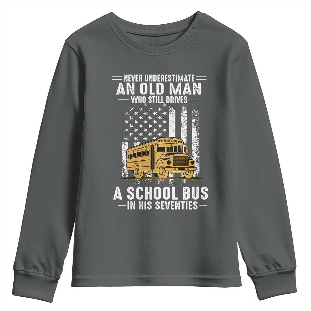Funny School Bus Driver Youth Sweatshirt Never Underestimate an Old Man Who Still Drives A School Bus