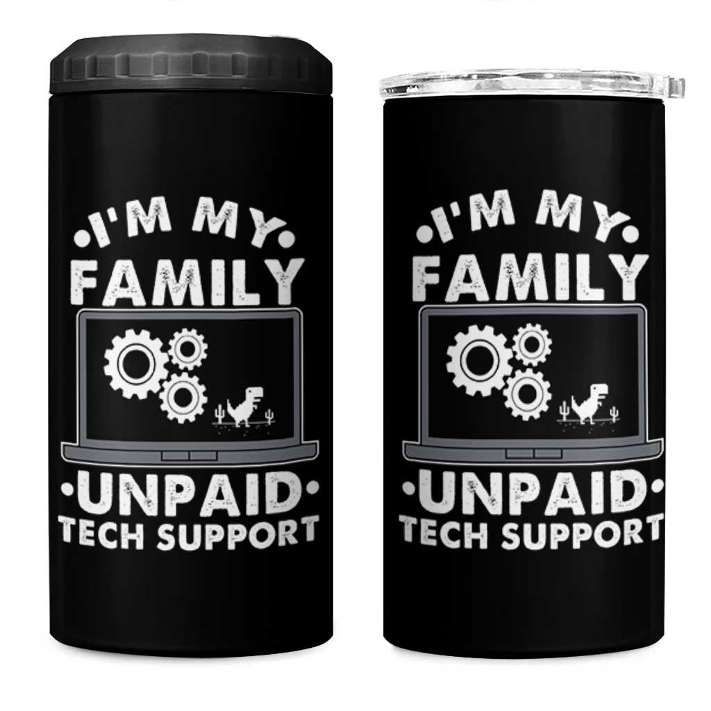 I Am My Familys Unpaid Tech Support 4 in 1 Can Cooler Tumbler Funny Computer IT Nerd Humor