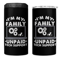 I Am My Familys Unpaid Tech Support 4 in 1 Can Cooler Tumbler Funny Computer IT Nerd Humor