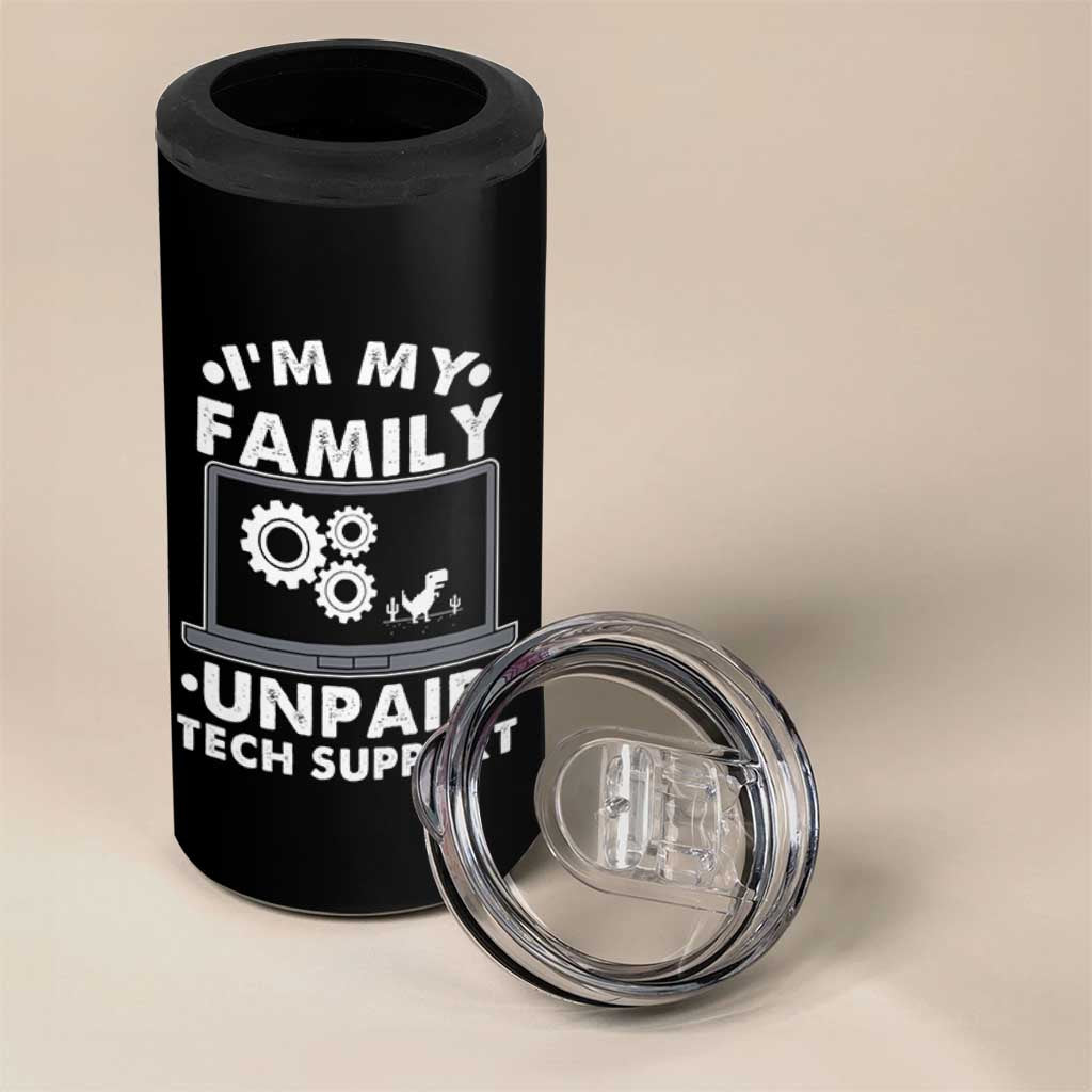 I Am My Familys Unpaid Tech Support 4 in 1 Can Cooler Tumbler Funny Computer IT Nerd Humor