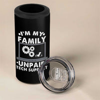 I Am My Familys Unpaid Tech Support 4 in 1 Can Cooler Tumbler Funny Computer IT Nerd Humor