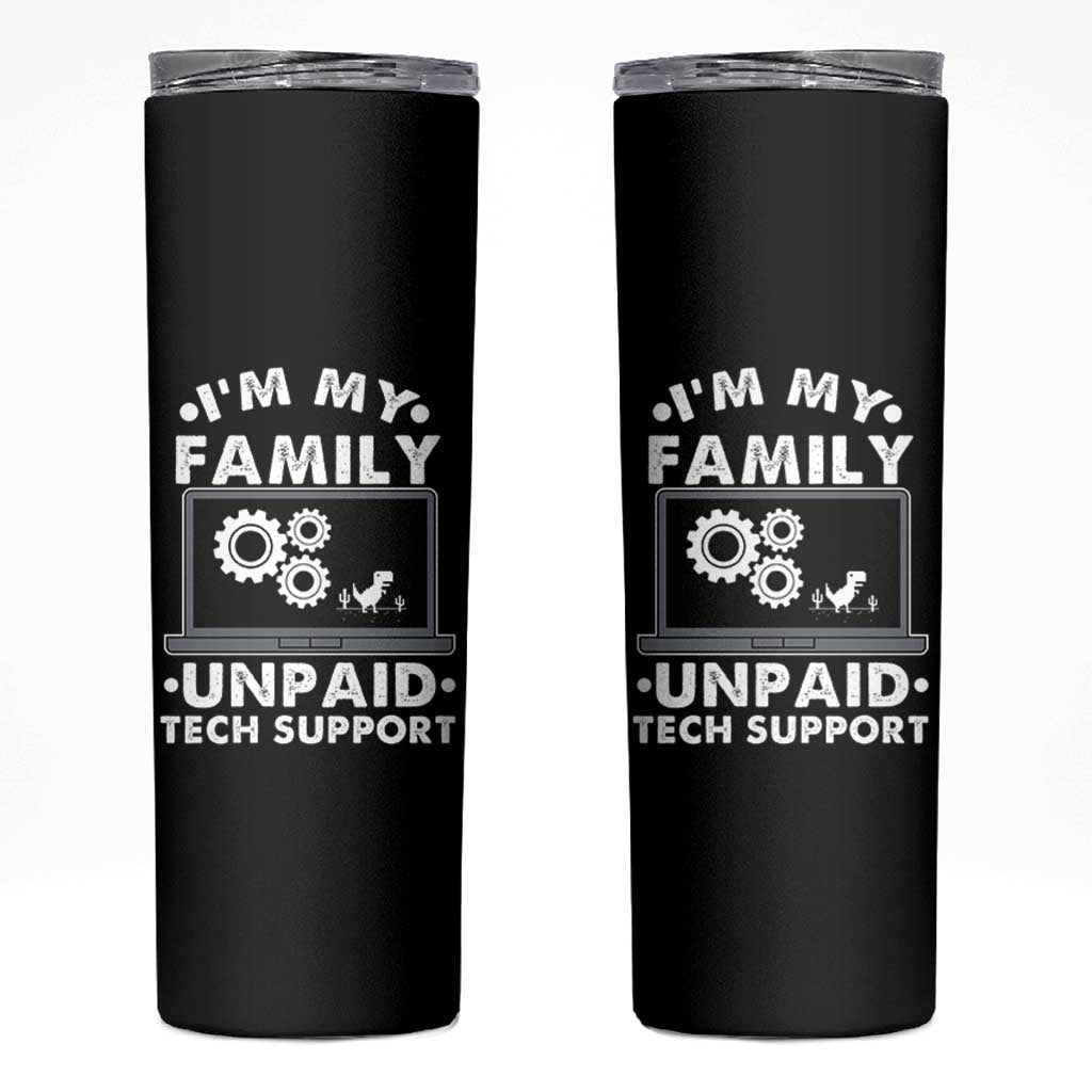 I Am My Familys Unpaid Tech Support Skinny Tumbler Funny Computer IT Nerd Humor