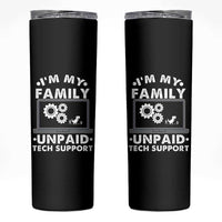 I Am My Familys Unpaid Tech Support Skinny Tumbler Funny Computer IT Nerd Humor