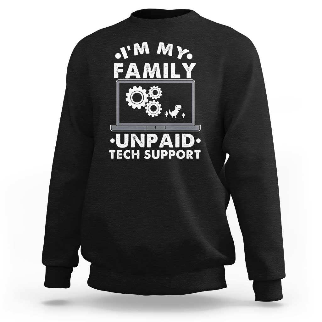 I Am My Familys Unpaid Tech Support Sweatshirt Funny Computer IT Nerd Humor - Wonder Print Shop