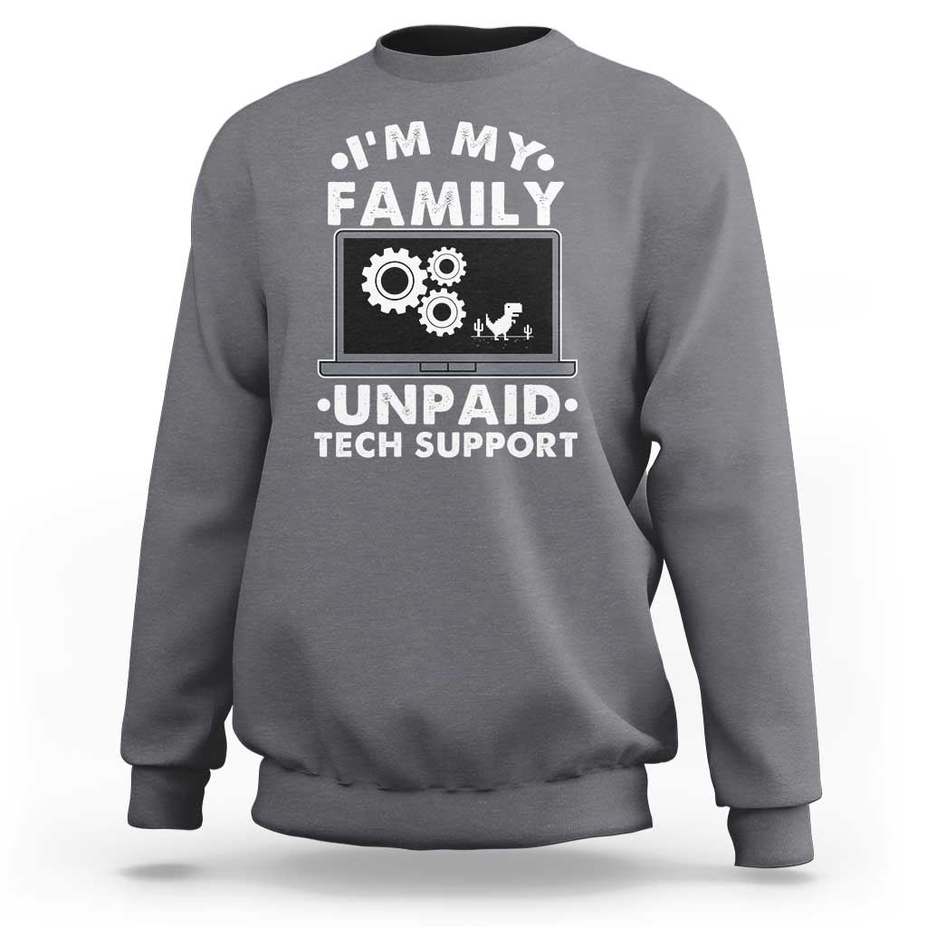 I Am My Familys Unpaid Tech Support Sweatshirt Funny Computer IT Nerd Humor - Wonder Print Shop