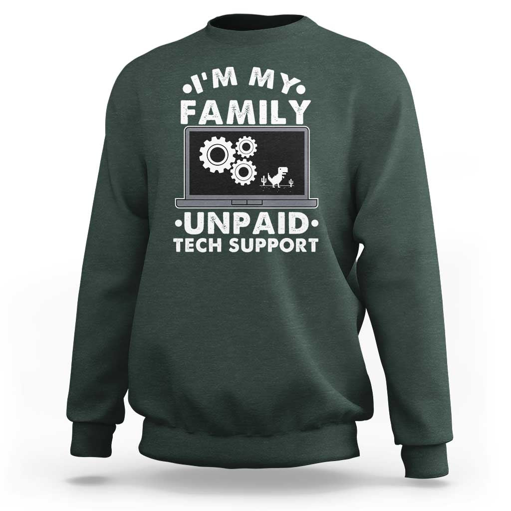 I Am My Familys Unpaid Tech Support Sweatshirt Funny Computer IT Nerd Humor - Wonder Print Shop