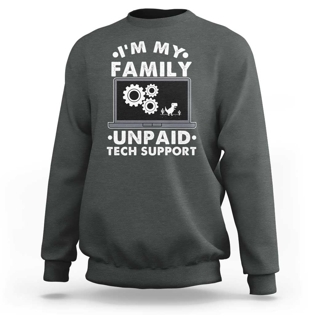 I Am My Familys Unpaid Tech Support Sweatshirt Funny Computer IT Nerd Humor - Wonder Print Shop