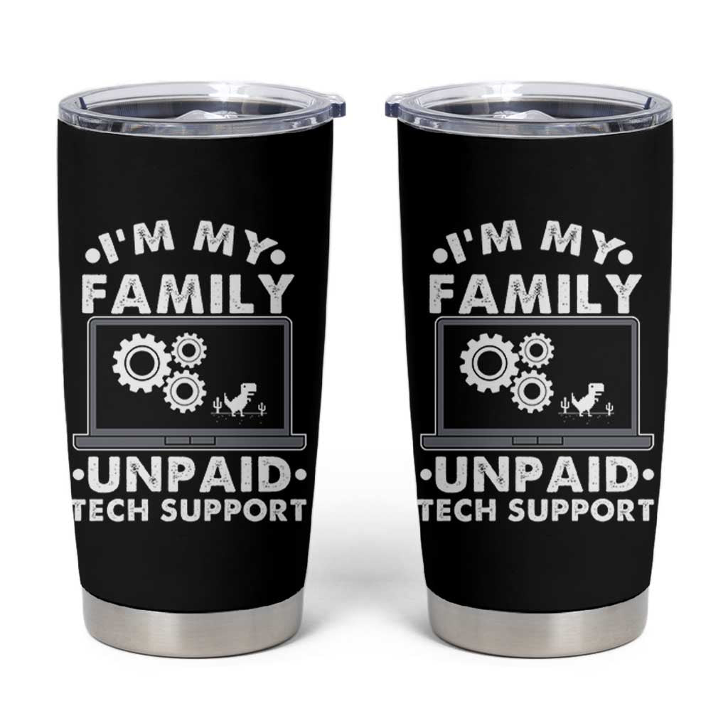 I Am My Familys Unpaid Tech Support Tumbler Cup Funny Computer IT Nerd Humor