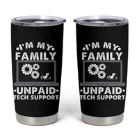 I Am My Familys Unpaid Tech Support Tumbler Cup Funny Computer IT Nerd Humor