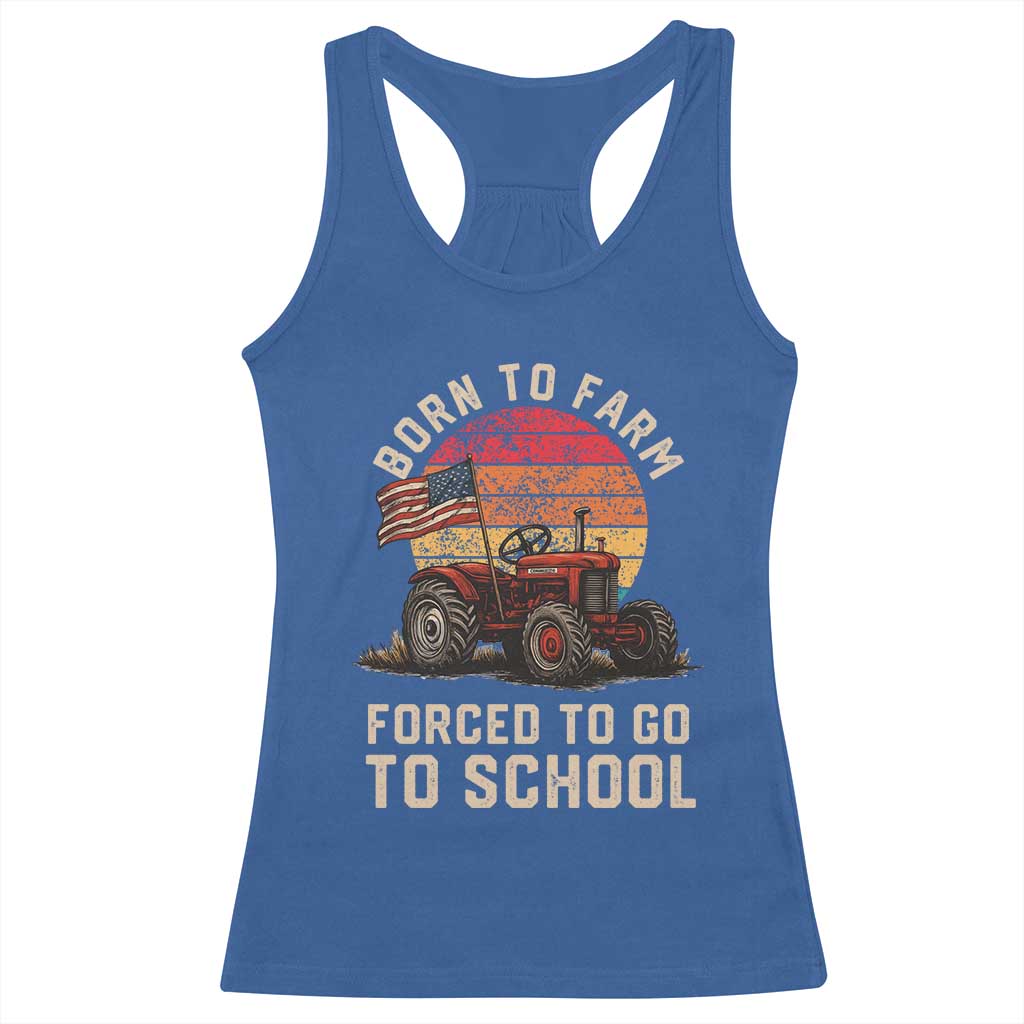 Funny Farmer Tractor Racerback Tank Top Born To Farmer Forced To Go To School - Wonder Print Shop