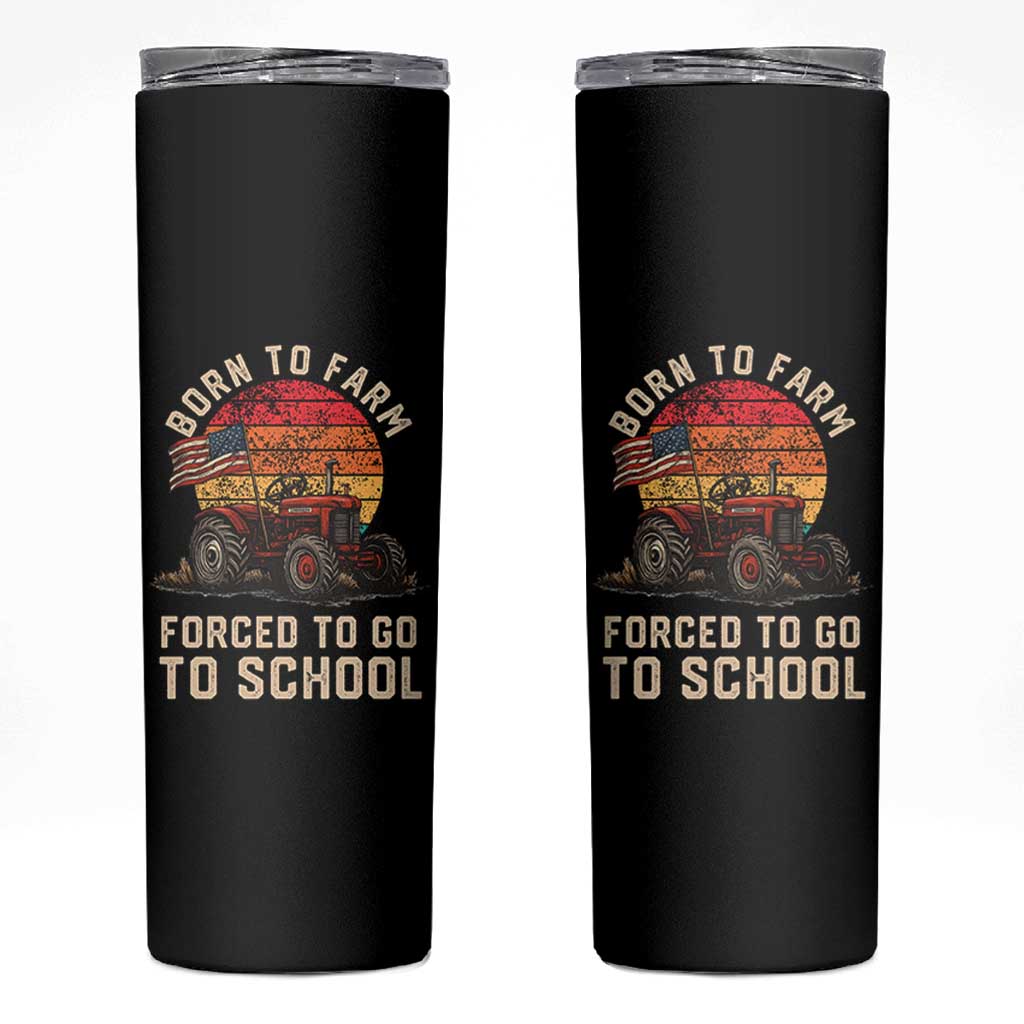 Funny Farmer Tractor Skinny Tumbler Born To Farmer Forced To Go To School