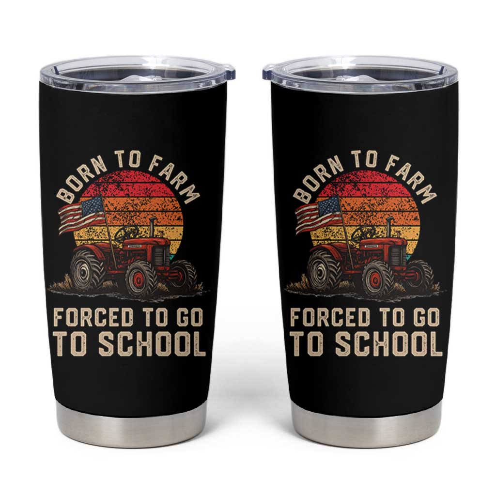 Funny Farmer Tractor Tumbler Cup Born To Farmer Forced To Go To School