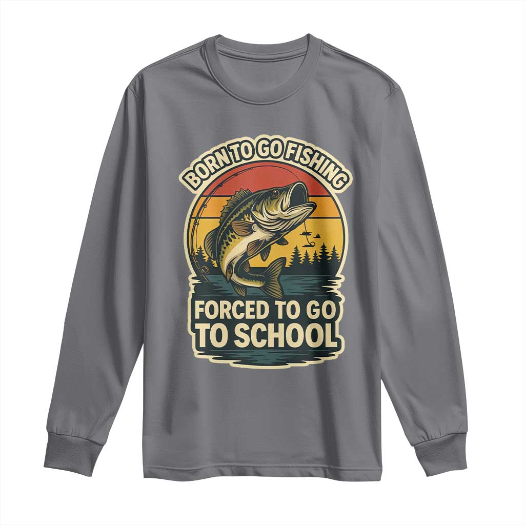 Funny Bass Fish Fisherman Long Sleeve Shirt Born To Go Fishing Forced School - Wonder Print Shop