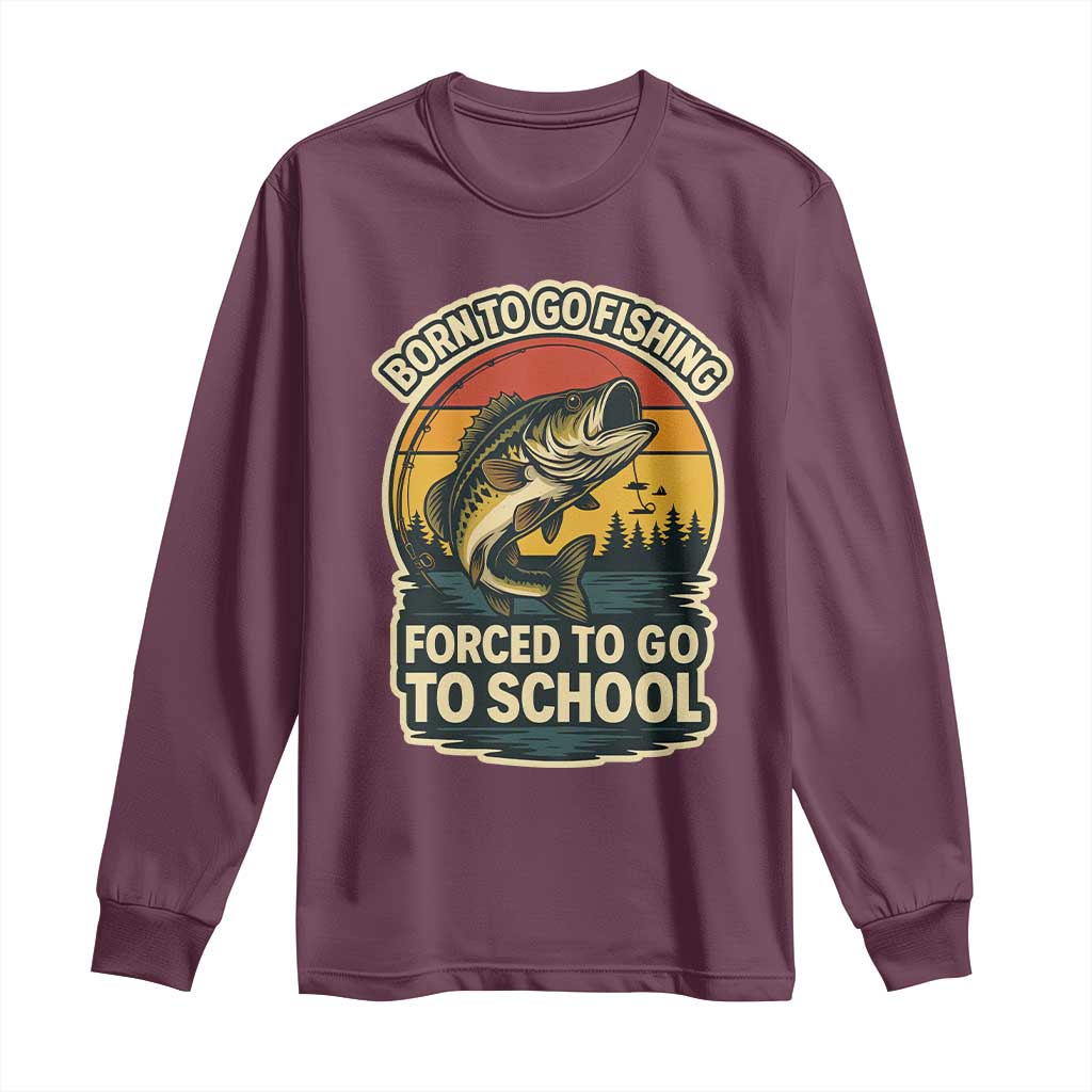 Funny Bass Fish Fisherman Long Sleeve Shirt Born To Go Fishing Forced School - Wonder Print Shop