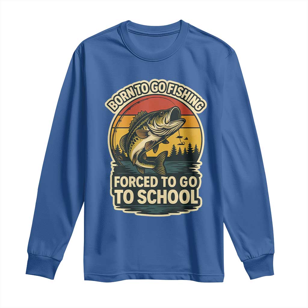 Funny Bass Fish Fisherman Long Sleeve Shirt Born To Go Fishing Forced School - Wonder Print Shop