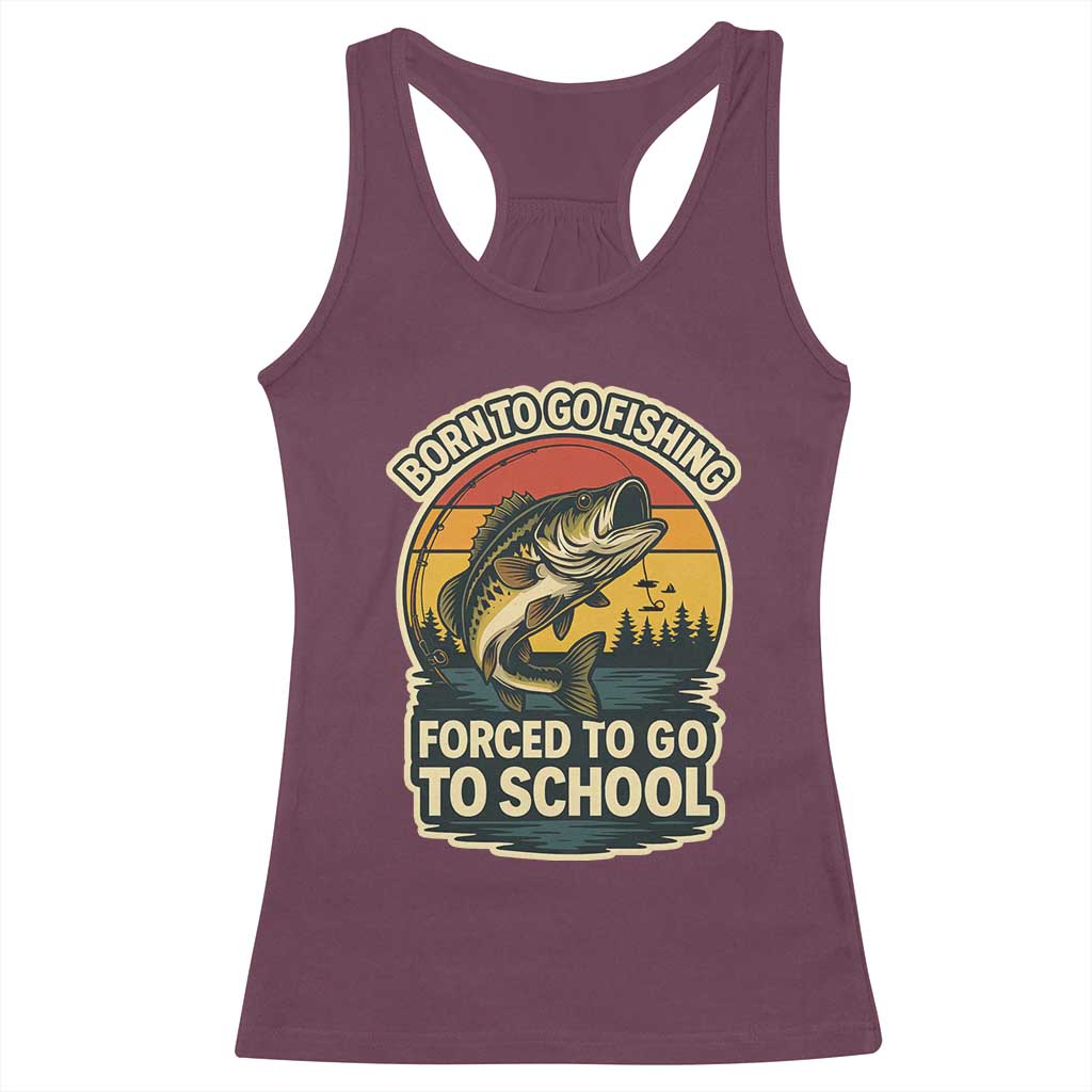 Funny Bass Fish Fisherman Racerback Tank Top Born To Go Fishing Forced School - Wonder Print Shop