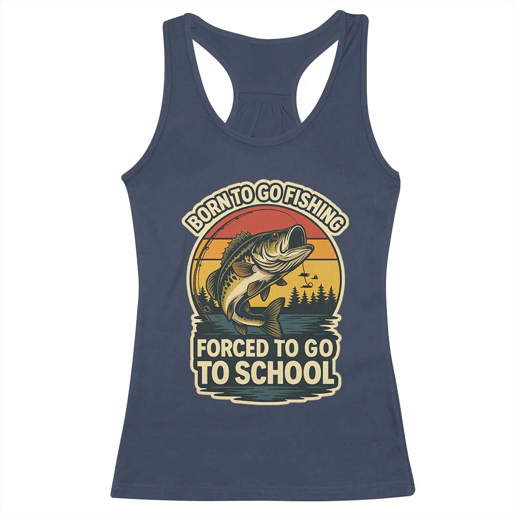 Funny Bass Fish Fisherman Racerback Tank Top Born To Go Fishing Forced School - Wonder Print Shop