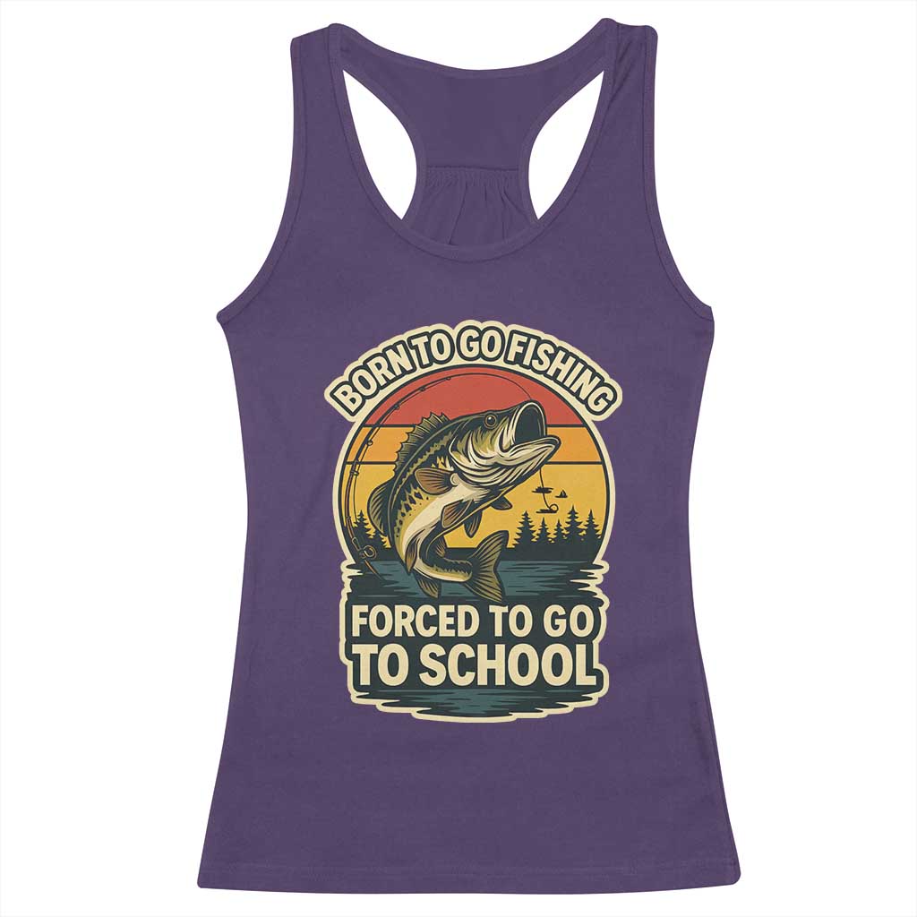 Funny Bass Fish Fisherman Racerback Tank Top Born To Go Fishing Forced School - Wonder Print Shop
