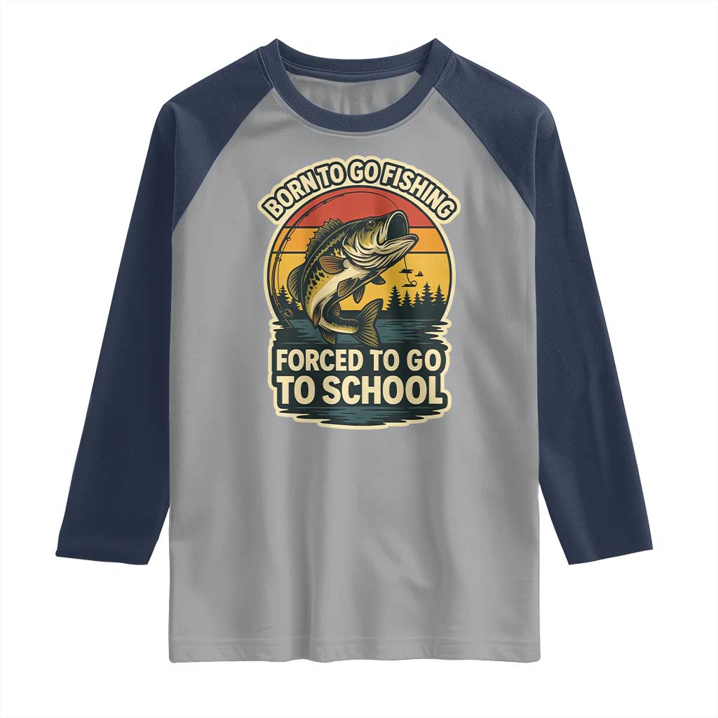 Funny Bass Fish Fisherman Raglan Shirt Born To Go Fishing Forced School - Wonder Print Shop