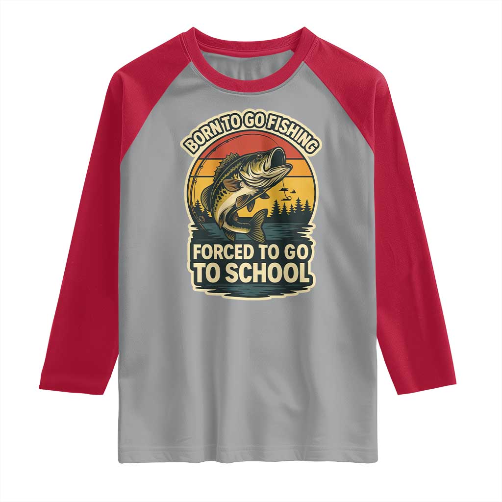 Funny Bass Fish Fisherman Raglan Shirt Born To Go Fishing Forced School - Wonder Print Shop