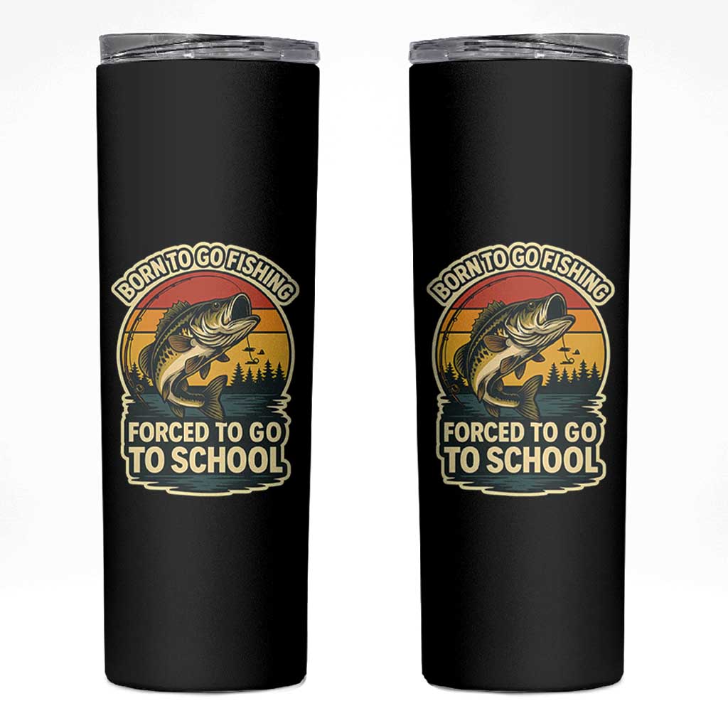 Funny Bass Fish Fisherman Skinny Tumbler Born To Go Fishing Forced School