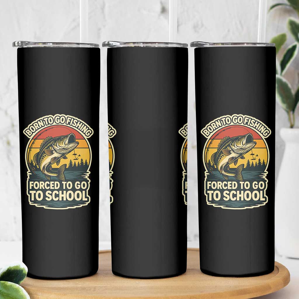 Funny Bass Fish Fisherman Skinny Tumbler Born To Go Fishing Forced School
