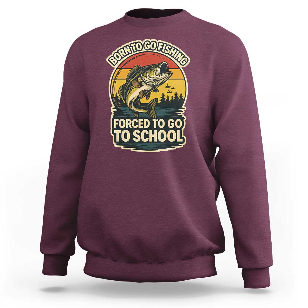 Funny Bass Fish Fisherman Sweatshirt Born To Go Fishing Forced School - Wonder Print Shop