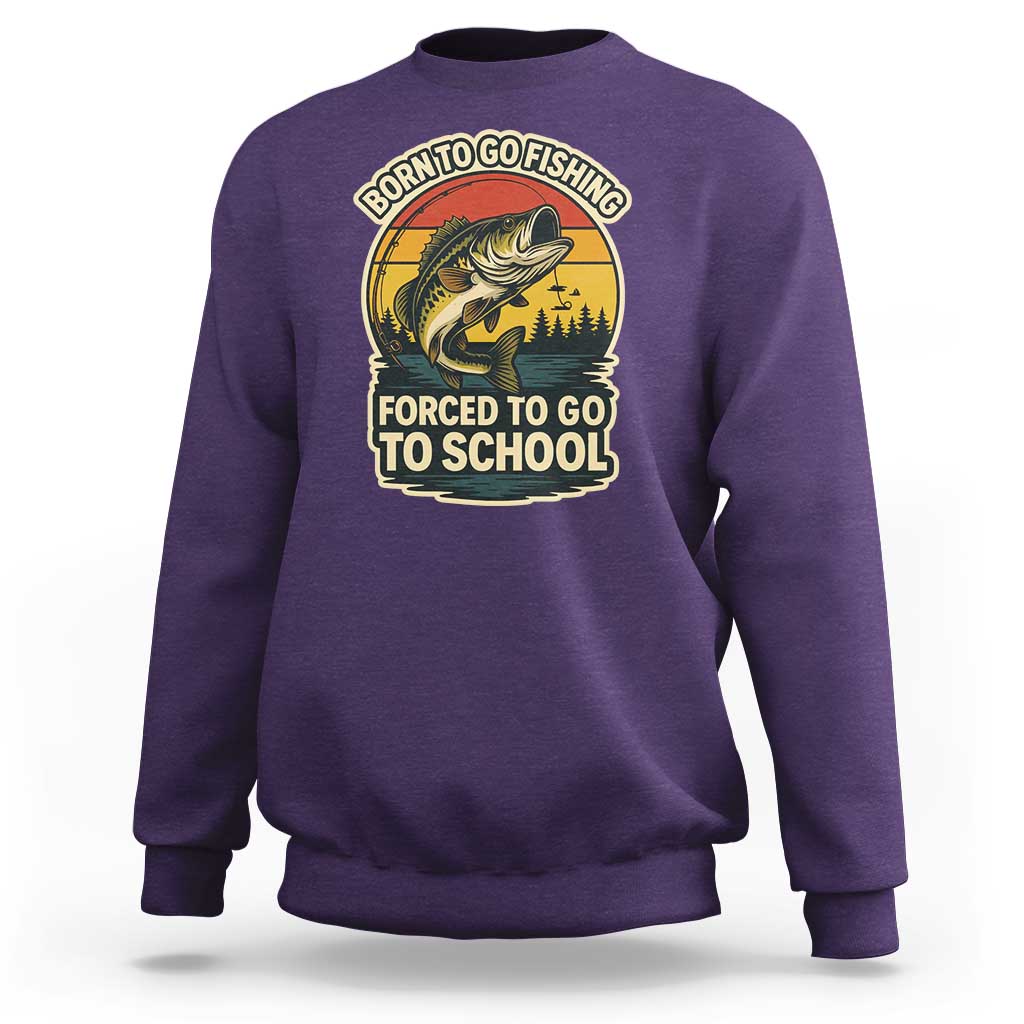 Funny Bass Fish Fisherman Sweatshirt Born To Go Fishing Forced School - Wonder Print Shop