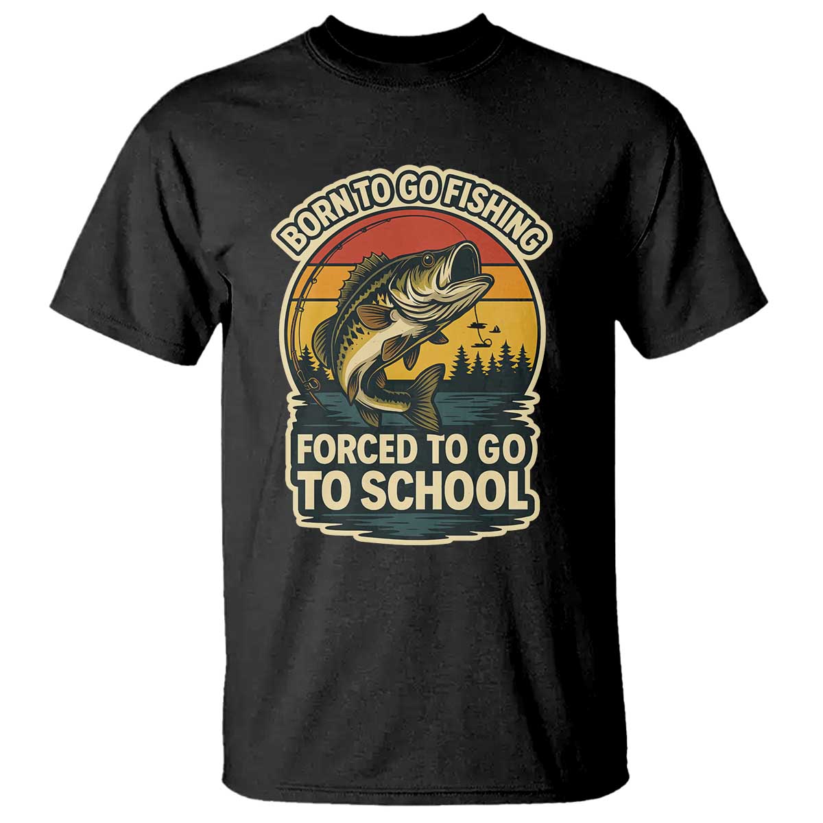 Funny Bass Fish Fisherman T Shirt Born To Go Fishing Forced School - Wonder Print Shop
