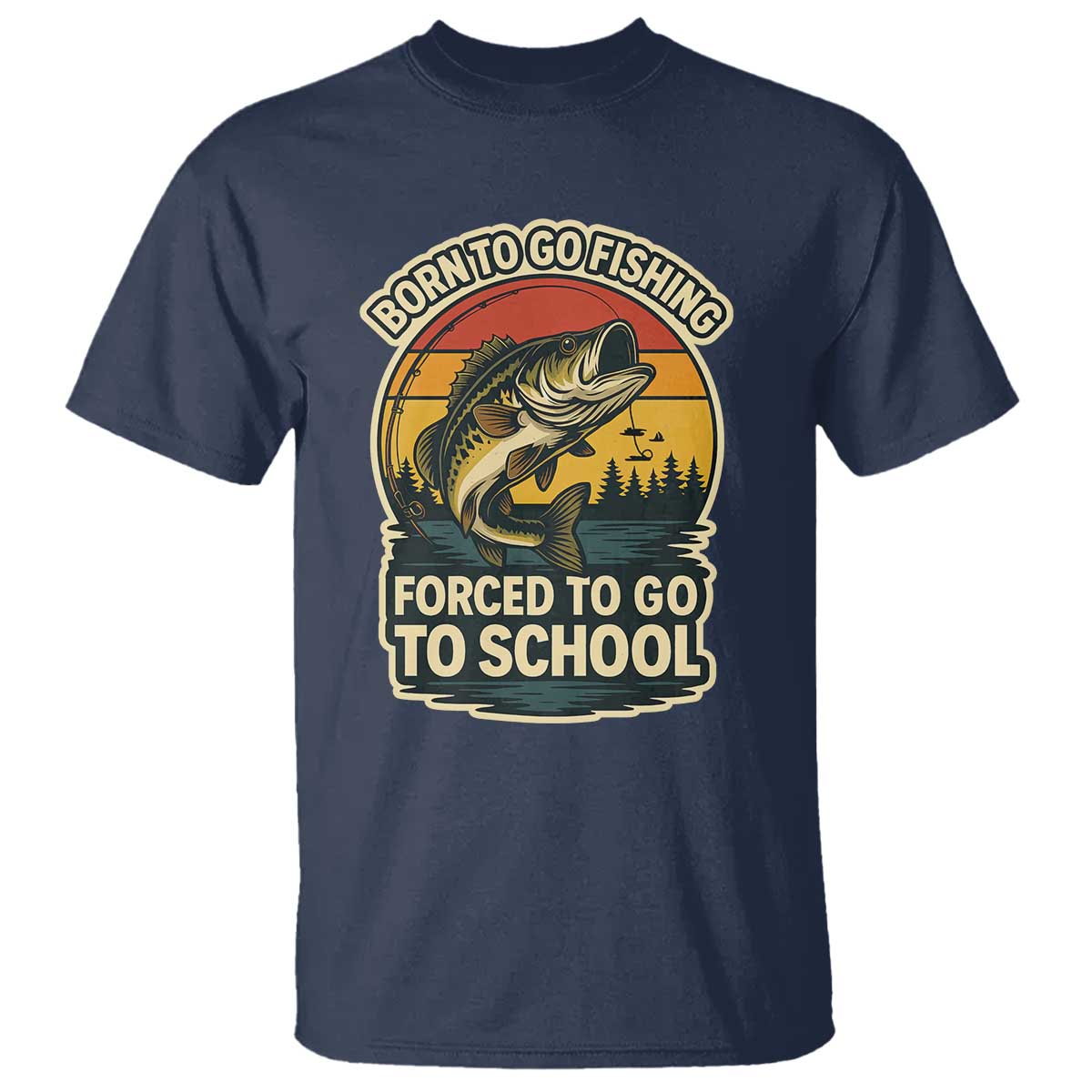 Funny Bass Fish Fisherman T Shirt Born To Go Fishing Forced School - Wonder Print Shop