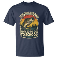 Funny Bass Fish Fisherman T Shirt Born To Go Fishing Forced School - Wonder Print Shop