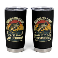 Funny Bass Fish Fisherman Tumbler Cup Born To Go Fishing Forced School