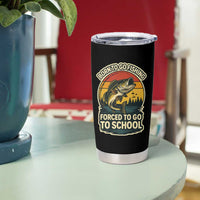 Funny Bass Fish Fisherman Tumbler Cup Born To Go Fishing Forced School